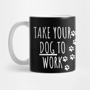 Take your Dog to work Mug